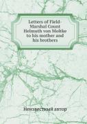 Letters Of Field-Marshal Count Helmuth Von Moltke To His Mother And His Brothers