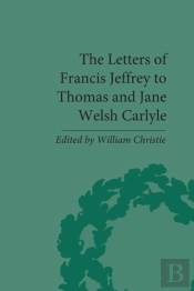 Letters Of Francis Jeffrey To Thomas And Jane Welsh Carlyle