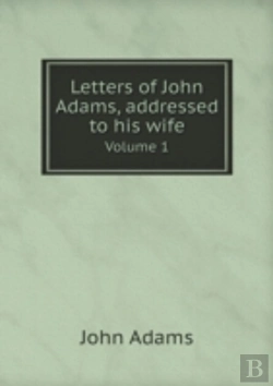 Bertrand.pt - Letters Of John Adams, Addressed To His Wife Volume 1
