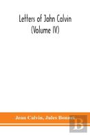 Letters Of John Calvin (Volume Iv)