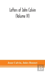 Letters Of John Calvin (Volume Iv)