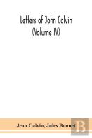 Letters Of John Calvin (Volume Iv)