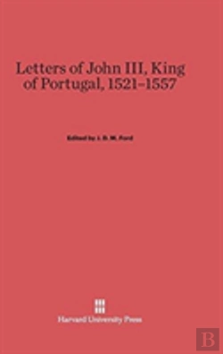 Bertrand.pt - Letters Of John Iii, King Of Portugal, 1521-1557