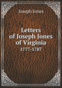 Letters Of Joseph Jones Of Virginia 1777-1787