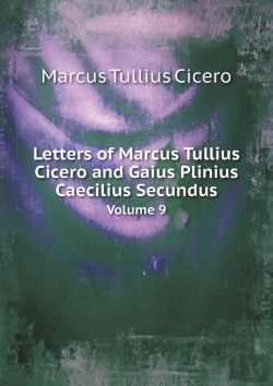Bertrand.pt - Letters Of Marcus Tullius Cicero And Gaius Plinius Caecilius Secundus Volume 9