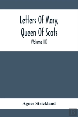 Bertrand.pt - Letters Of Mary, Queen Of Scots, And Documents Connected With Her Personal History
