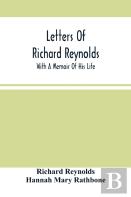 Letters Of Richard Reynolds; With A Memoir Of His Life