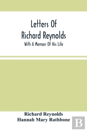 Letters Of Richard Reynolds; With A Memoir Of His Life