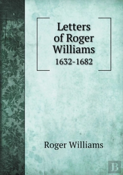 Bertrand.pt - Letters Of Roger Williams 1632-1682