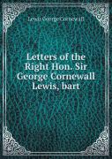 Letters Of The Right Hon. Sir George Cornewall Lewis, Bart