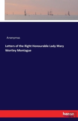 Bertrand.pt - Letters Of The Right Honourable Lady Mary Wortley Montague