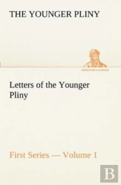 Letters Of The Younger Pliny, First Series - Volume 1