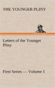 Letters Of The Younger Pliny, First Series - Volume 1