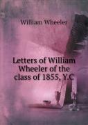 Letters Of William Wheeler Of The Class Of 1855, Y.C