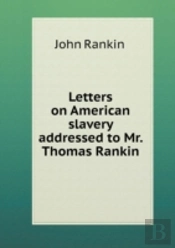 Letters On American Slavery Addressed To Mr. Thomas Rankin