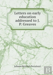 Letters On Early Education Addressed To J. P. Greaves