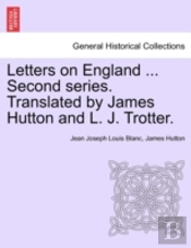 Letters On England ... Second Series. Translated By James Hutton And L. J. Trotter.