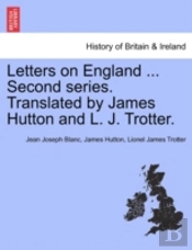Letters On England ... Second Series. Translated By James Hutton And L. J. Trotter.