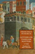 Letters On Familiar Matters (Rerum Familiarium Libri), Vol. 1, Books I-Viii