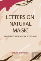 Letters On Natural Magic Addressed To Sir Walter Scott, Bart