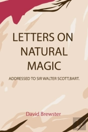 Letters On Natural Magic Addressed To Sir Walter Scott, Bart