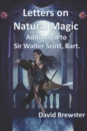 Letters On Natural Magic Addressed To Sir Walter Scott, Bart.