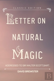 Letters On Natural Magic Addressed To Sir Walter Scott, Bart.