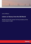 Letters On Slavery From The Old World