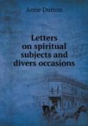 Letters On Spiritual Subjects And Divers Occasions