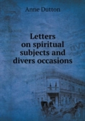 Letters On Spiritual Subjects And Divers Occasions