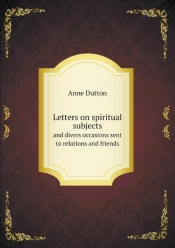 Letters On Spiritual Subjects And Divers Occasions Sent To Relations And Friends