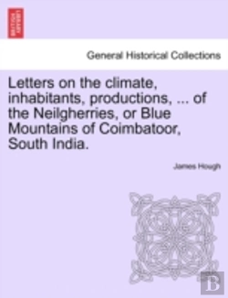 Bertrand.pt - Letters On The Climate, Inhabitants, Productions, ... Of The Neilgherries, Or Blue Mountains Of Coimbatoor, South India.