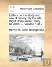 Letters On The Study And Use Of History.
