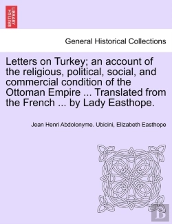 Bertrand.pt - Letters On Turkey; An Account Of The Religious, Political, Social, And Commercial Condition Of The Ottoman Empire ... Translated From The French ... B