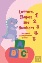 Letters, Shapes, And Numbers Coloring And Activity Book