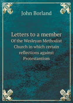 Bertrand.pt - Letters To A Member Of The Wesleyan Methodist Church In Which Certain Reflections Against Protestantism