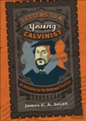 Letters To A Young Calvinist Â€“ An Invitation To The Reformed Tradition