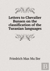 Letters To Chevalier Bunsen On The Classification Of The Turanian Languages