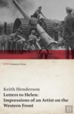 Bertrand.pt - Letters To Helen: Impressions Of An Artist On The Western Front (Wwi Centenary Series)