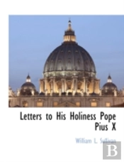 Letters To His Holiness Pope Pius X