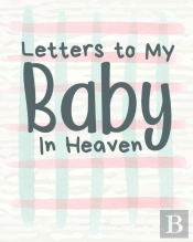 Letters To My Baby In Heaven:  A Diary O