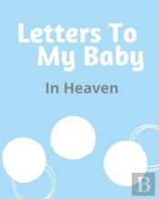 Letters To My Baby In Heaven: A Diary Of