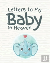 Letters To My Baby In Heaven: A Diary Of
