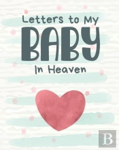 Letters To My Baby In Heaven: A Diary Of