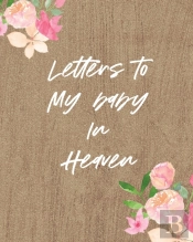 Letters To My Baby In Heaven
