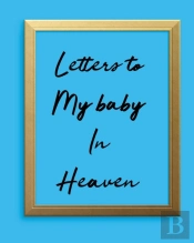 Letters To My Baby In Heaven