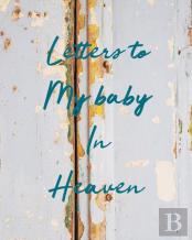 Letters To My Baby In Heaven