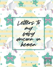 Letters To My Baby Unicorn In Heaven: A