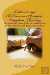 Letters To My Children On Apostolic Kingdom Theology