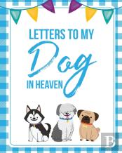 Letters To My Dog In Heaven